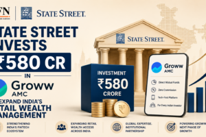 State Street Invests ₹580 Cr in Groww AMC to Expand India’s Retail Wealth Management