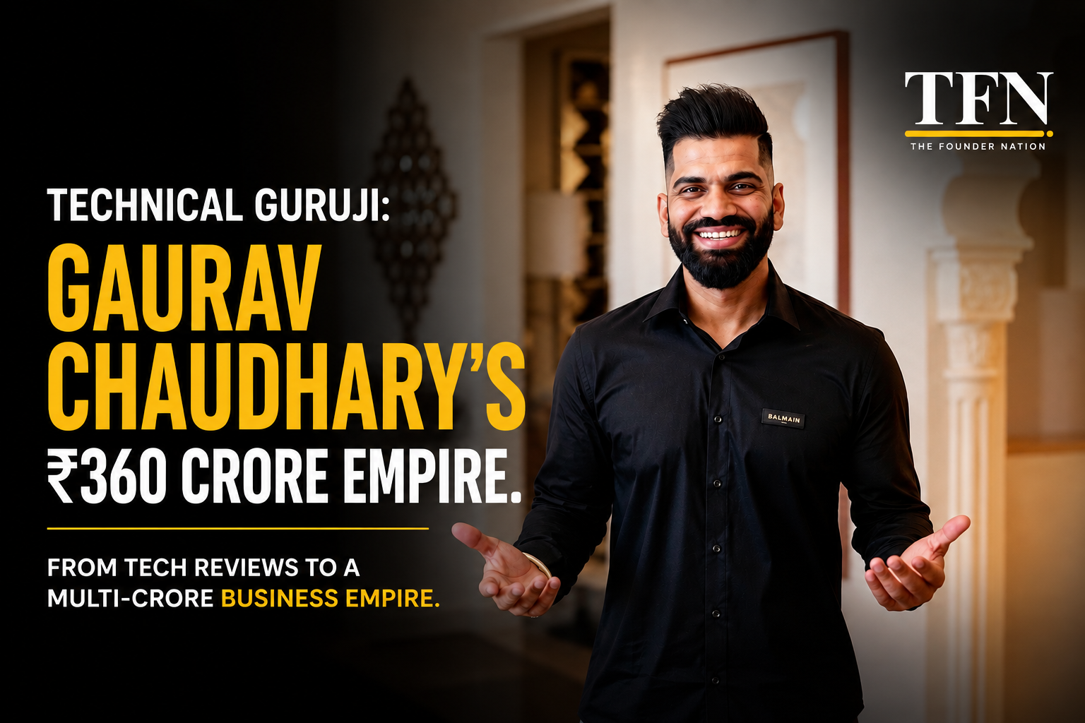 Technical Guruji: Gaurav Chaudhary's ₹360 Crore Empire